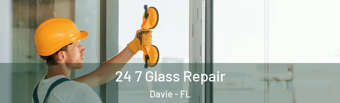 24 7 Glass Repair Davie - FL