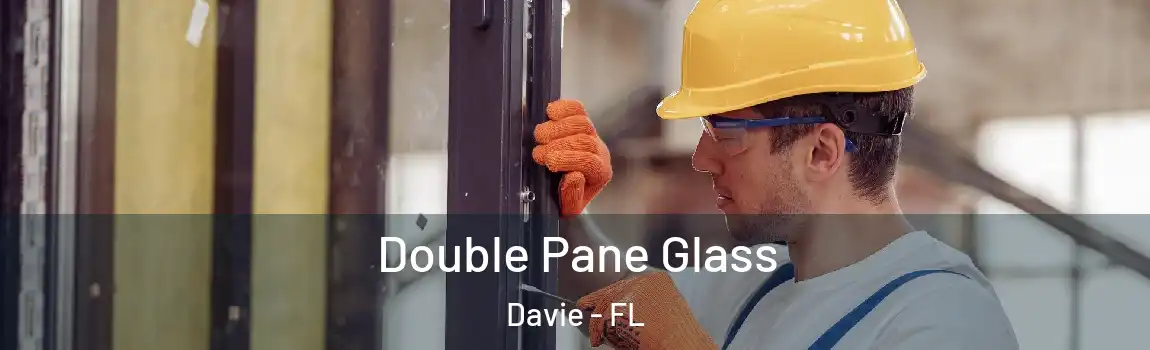 Double Pane Glass Davie - FL