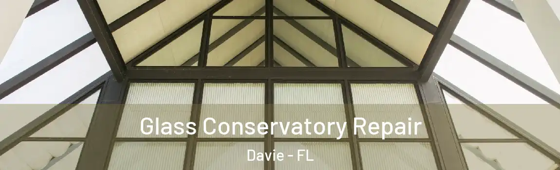 Glass Conservatory Repair Davie - FL