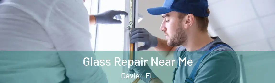  Glass Repair Near Me Davie - FL