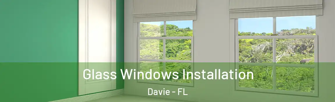  Glass Windows Installation Davie - FL