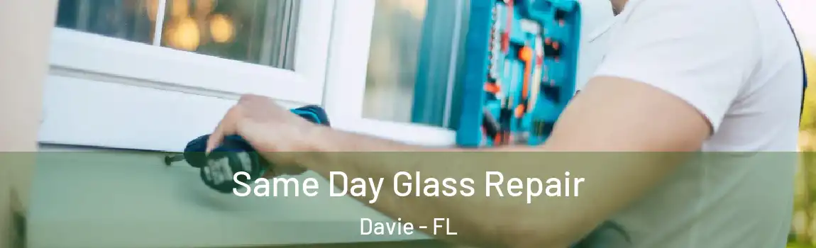  Same Day Glass Repair Davie - FL